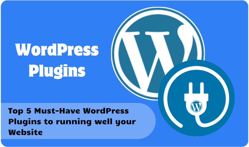Top 5 Must-Have WordPress Plugins to running well your Website